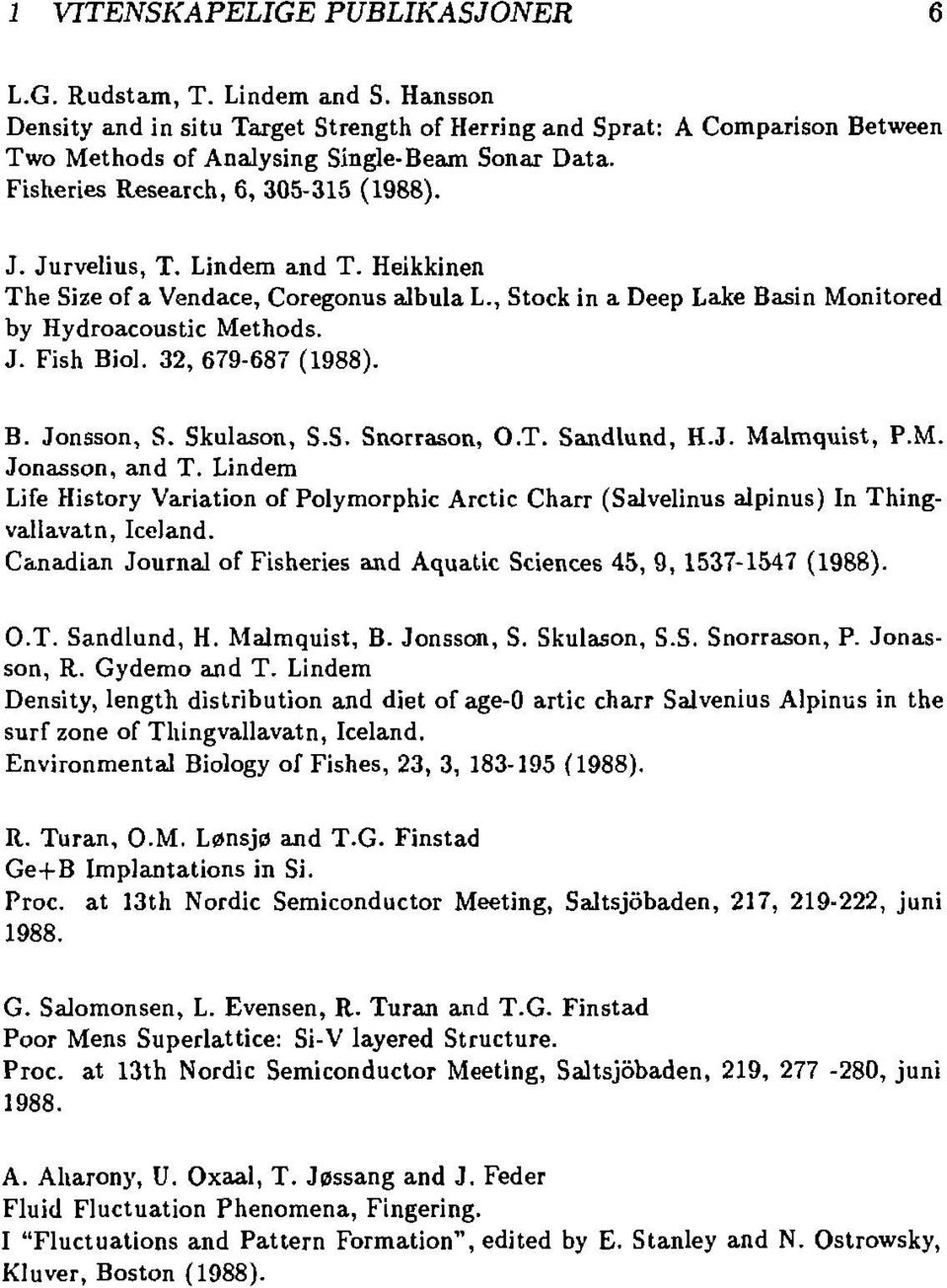 32, 679-687 (1988). B. Jonsson, S. Skulason, S.S. Snorrason, O.T. Sandlund, H.J. Malmquist, P.M. Jonasson, and T.