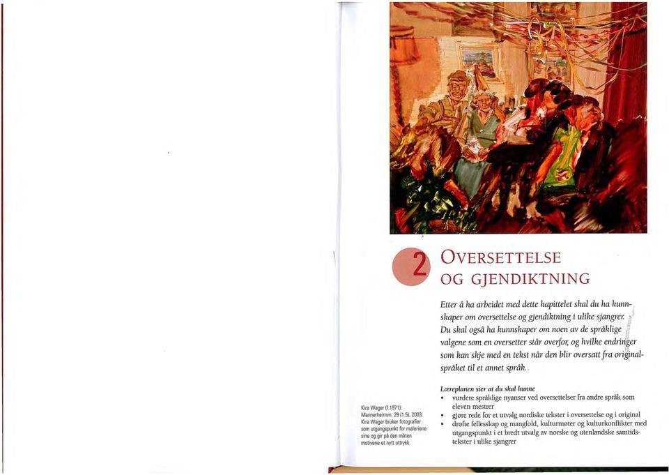 , språket til et annet språk, Kira Wager (f.1971): Mannerheimvn. 29 (1.51. 2003. Kira Wager bruker fotogra fier som utgangspunkt for maleriene sine og gir på de~ måten motivene et nytt uttrykk.