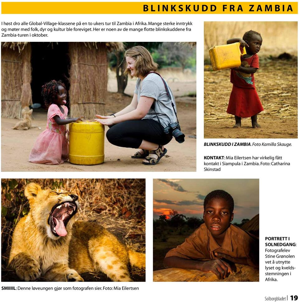 Blinkskudd fra Zambia Blinkskudd i Zambia. Foto Kamilla Skauge. Kontakt: Mia Eilertsen har virkelig fått kontakt i Siampula i Zambia.