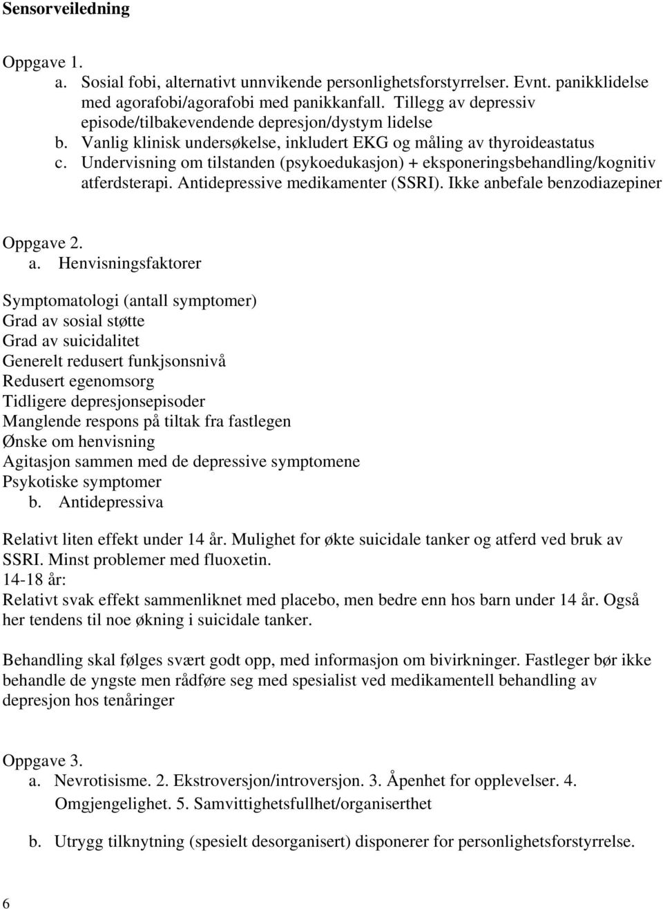 Undervisning om tilstanden (psykoedukasjon) + eksponeringsbehandling/kognitiv at