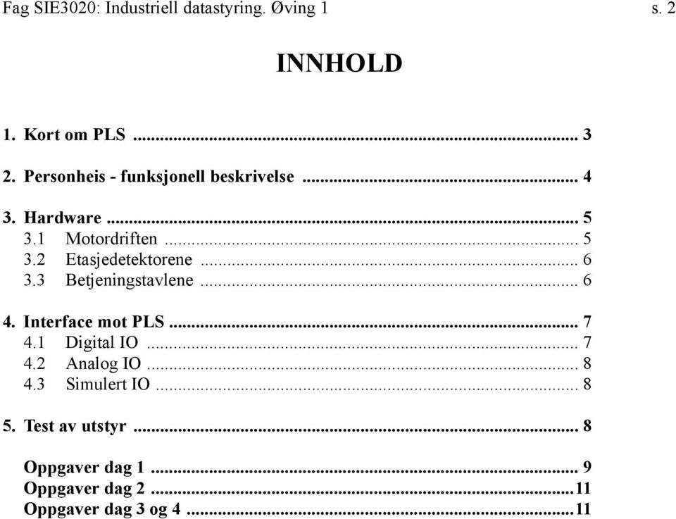 .. 6 3.3 Betjeningstavlene... 6 4. Interface mot PLS... 7 4.1 Digital IO... 7 4.2 Analog IO... 8 4.