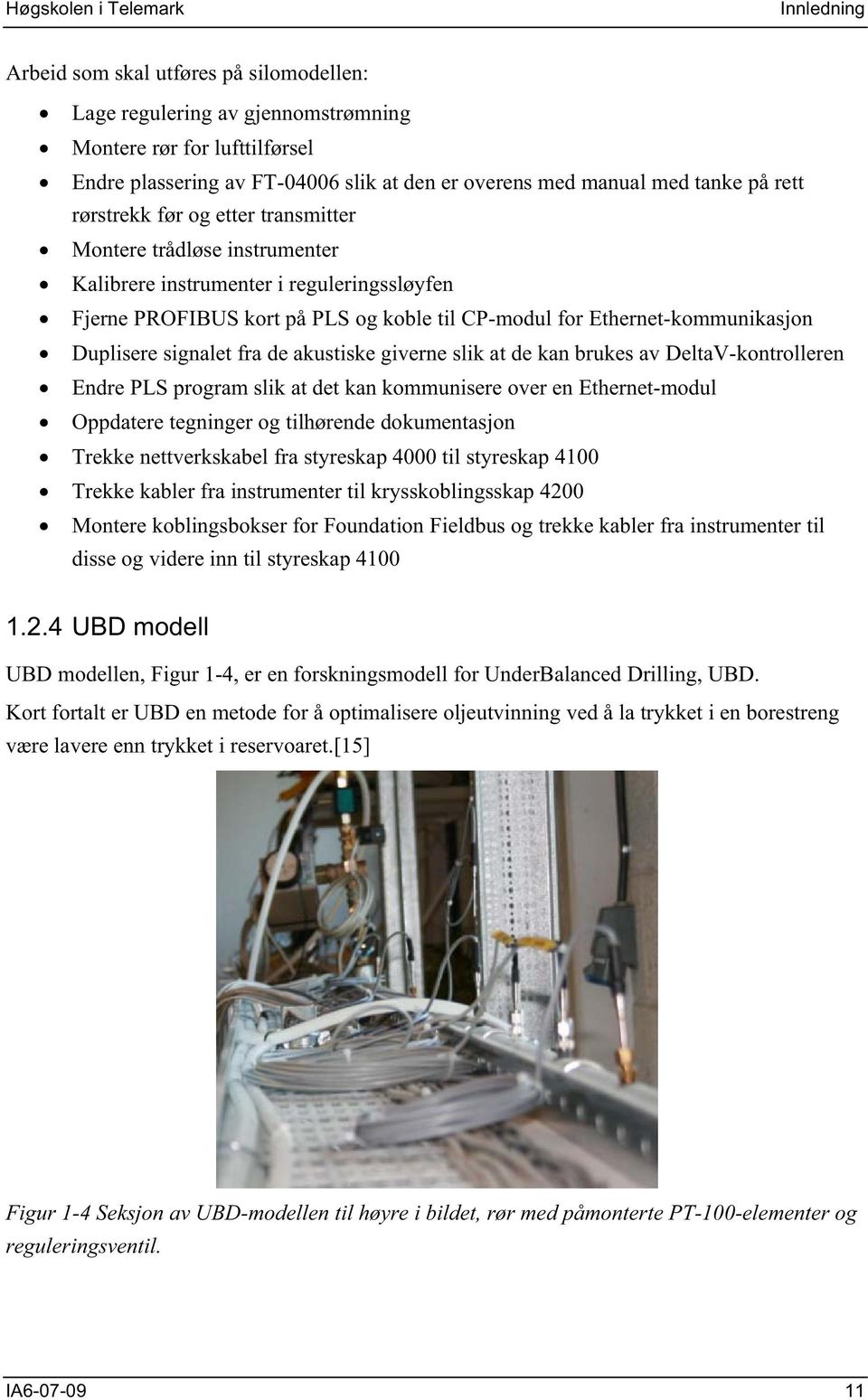 signalet fra de akustiske giverne slik at de kan brukes av DeltaV-kontrolleren Endre PLS program slik at det kan kommunisere over en Ethernet-modul Oppdatere tegninger og tilhørende dokumentasjon