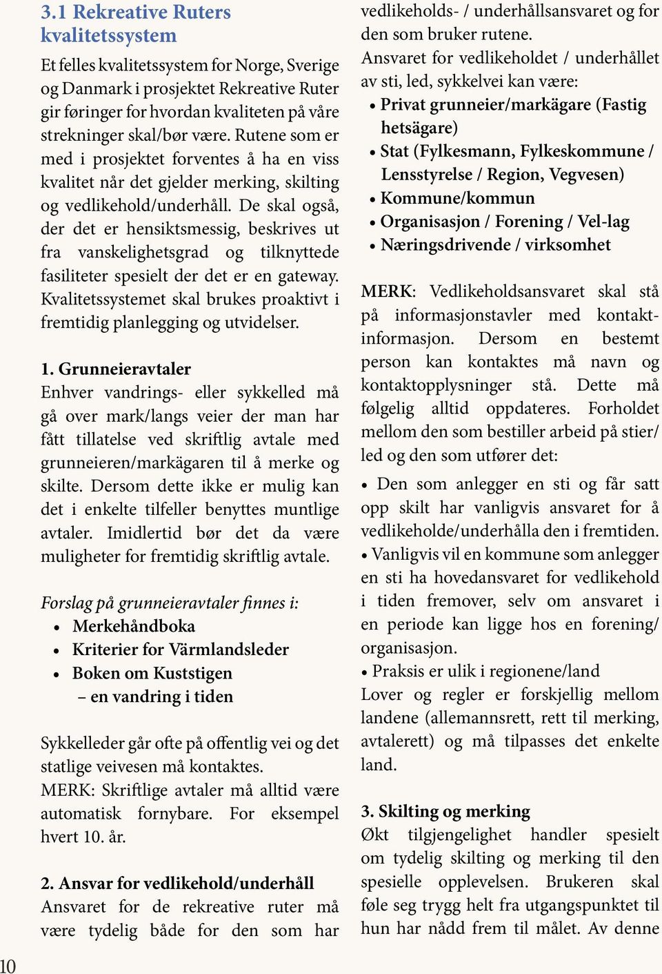 De skal også, der det er hensiktsmessig, beskrives ut fra vanskelighetsgrad og tilknyttede fasiliteter spesielt der det er en gateway.