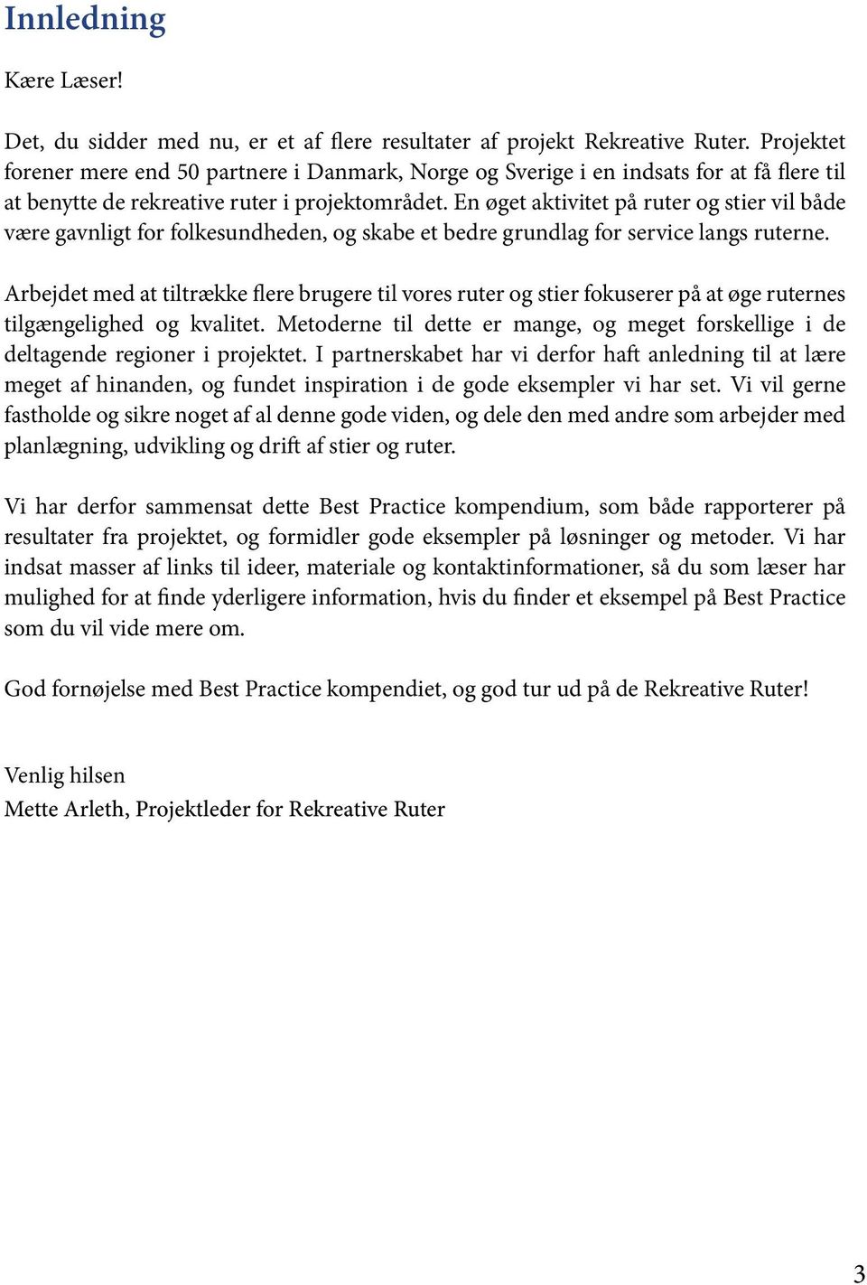 En øget aktivitet på ruter og stier vil både være gavnligt for folkesundheden, og skabe et bedre grundlag for service langs ruterne.