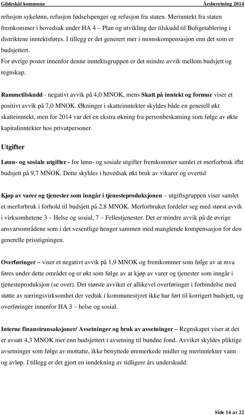 Rammetilskudd - negativt avvik på 4,0 MNOK, mens Skatt på inntekt og formue viser et positivt avvik på 7,0 MNOK.