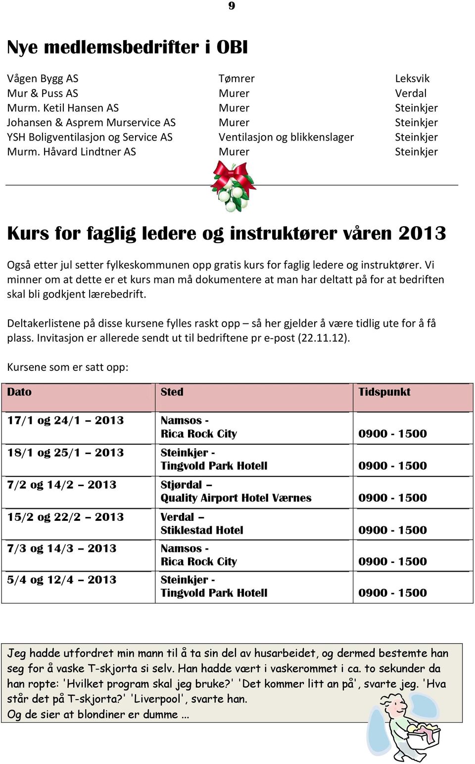 Håvard Lindtner AS Murer Steinkjer Kurs for faglig ledere og instruktører våren 2013 Også etter jul setter fylkeskommunen opp gratis kurs for faglig ledere og instruktører.