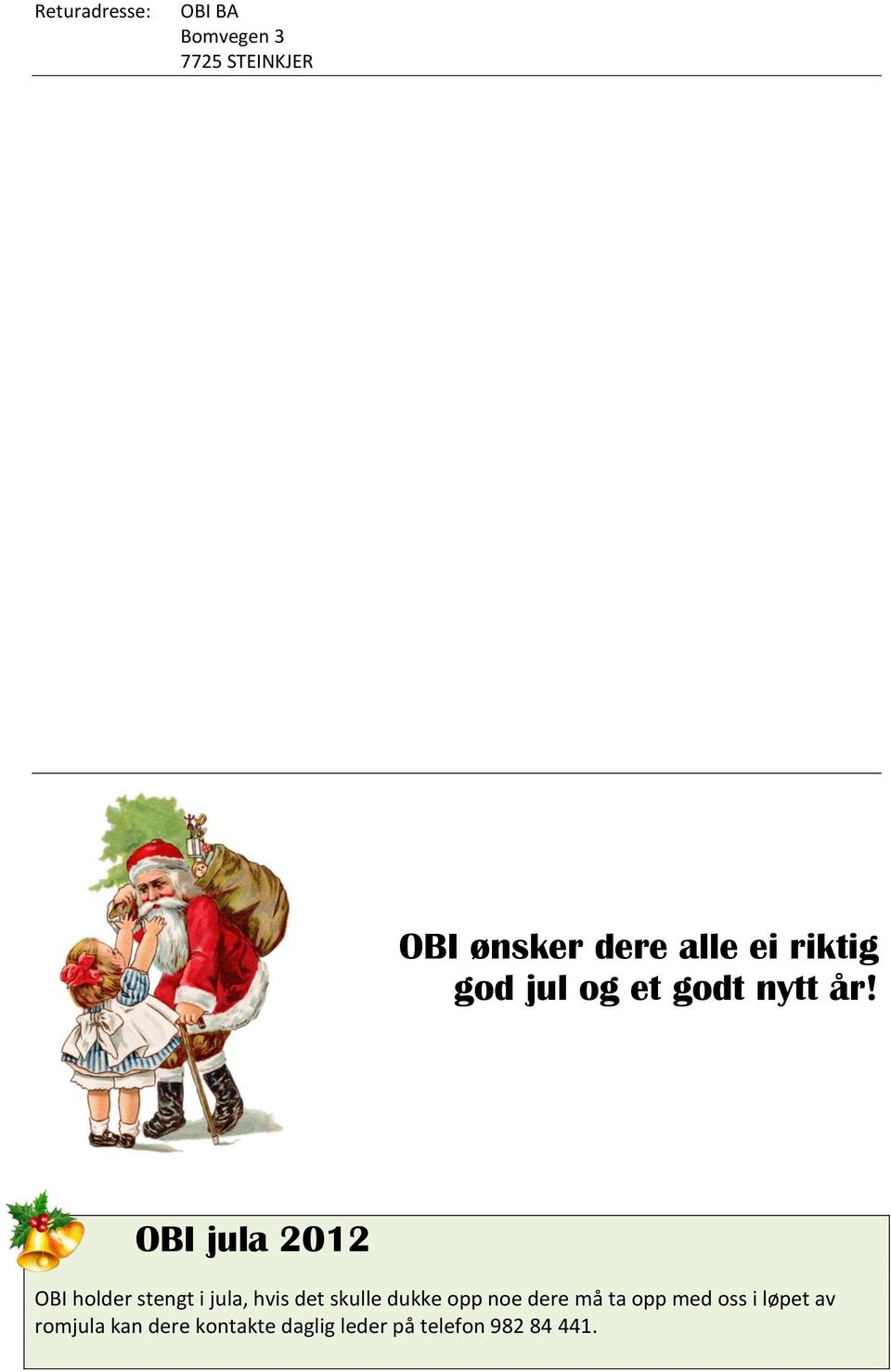 OBI jula 2012 OBI holder stengt i jula, hvis det skulle dukke opp