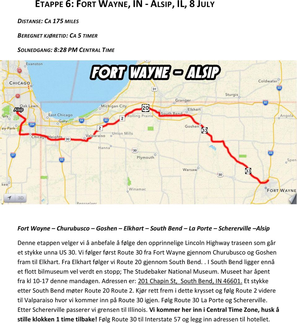 Vi følger først Route 30 fra Fort Wayne gjennom Churubusco og Goshen fram til Elkhart. Fra Elkhart følger vi Route 20 gjennom South Bend.