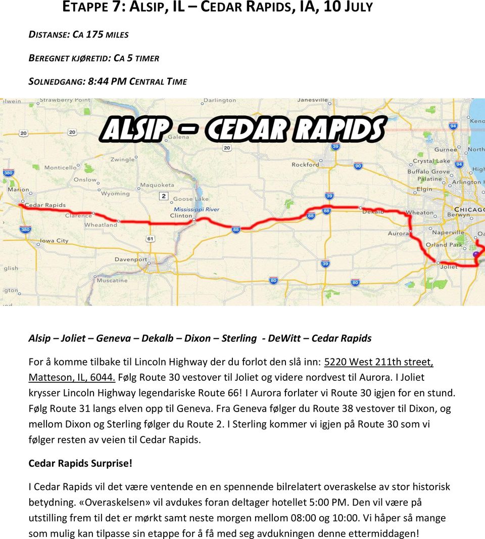 I Joliet krysser Lincoln Highway legendariske Route 66! I Aurora forlater vi Route 30 igjen for en stund. Følg Route 31 langs elven opp til Geneva.