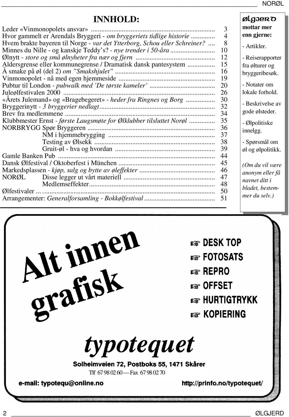 .. 15 Å smake på øl (del 2) om Smakshjulet... 16 Vinmonopolet - nå med egen hjemmeside... 19 Pubtur til London - pubwalk med De tørste kameler... 20 Juleølfestivalen 2000.