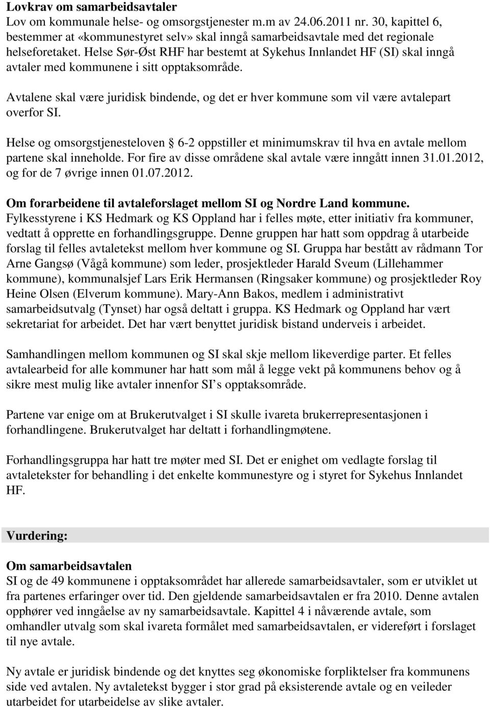 Helse Sør-Øst RHF har bestemt at Sykehus Innlandet HF (SI) skal inngå avtaler med kommunene i sitt opptaksområde.