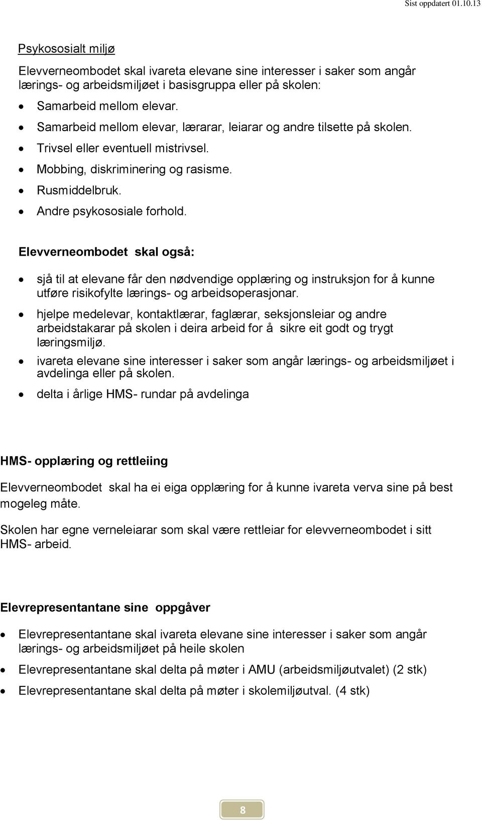 Elevverneombodet skal også: sjå til at elevane får den nødvendige opplæring og instruksjon for å kunne utføre risikofylte lærings- og arbeidsoperasjonar.