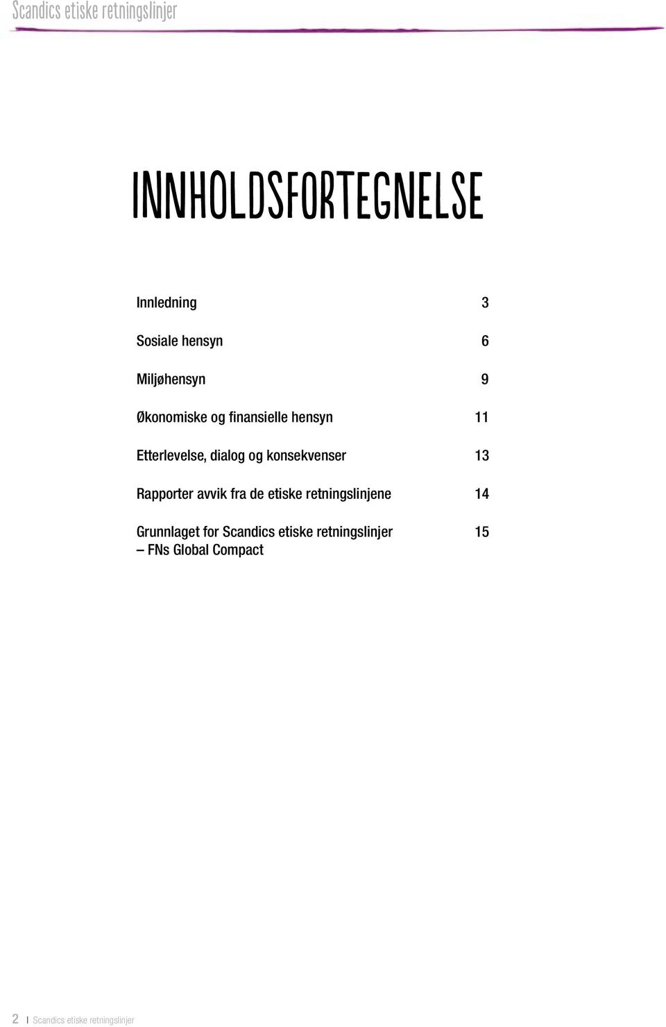 konsekvenser 13 Rapporter avvik fra de etiske retningslinjene 14 Grunnlaget for