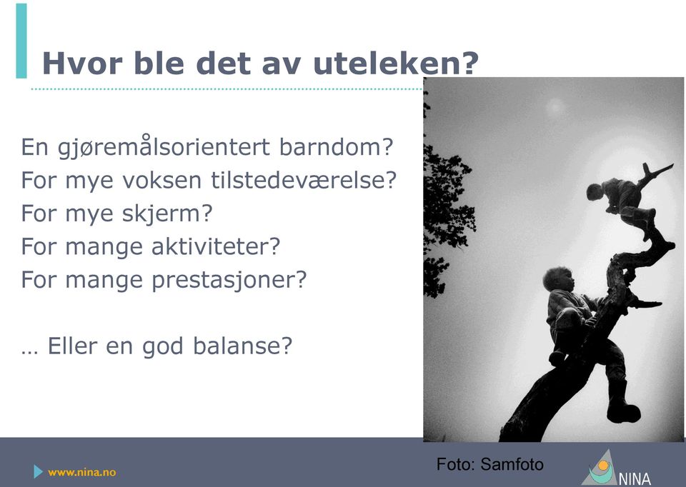 For mye voksen tilstedeværelse? For mye skjerm?