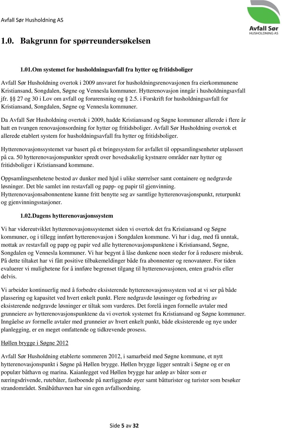 Vennesla kommuner. Hytterenovasjon inngår i husholdningsavfall jfr. 27 og 30 i Lov om avfall og forurensning og 2.5.