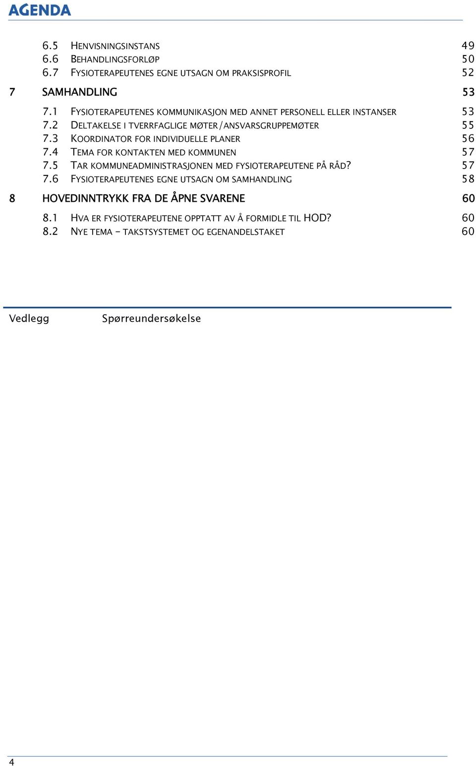 3 KOORDINATOR FOR INDIVIDUELLE PLANER 56 7.4 TEMA FOR KONTAKTEN MED KOMMUNEN 57 7.