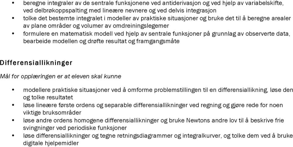 observerte data, bearbeide modellen og drøfte resultat og framgangsmåte Differensiallikninger Mål for opplæringen er at eleven skal kunne modellere praktiske situasjoner ved å omforme