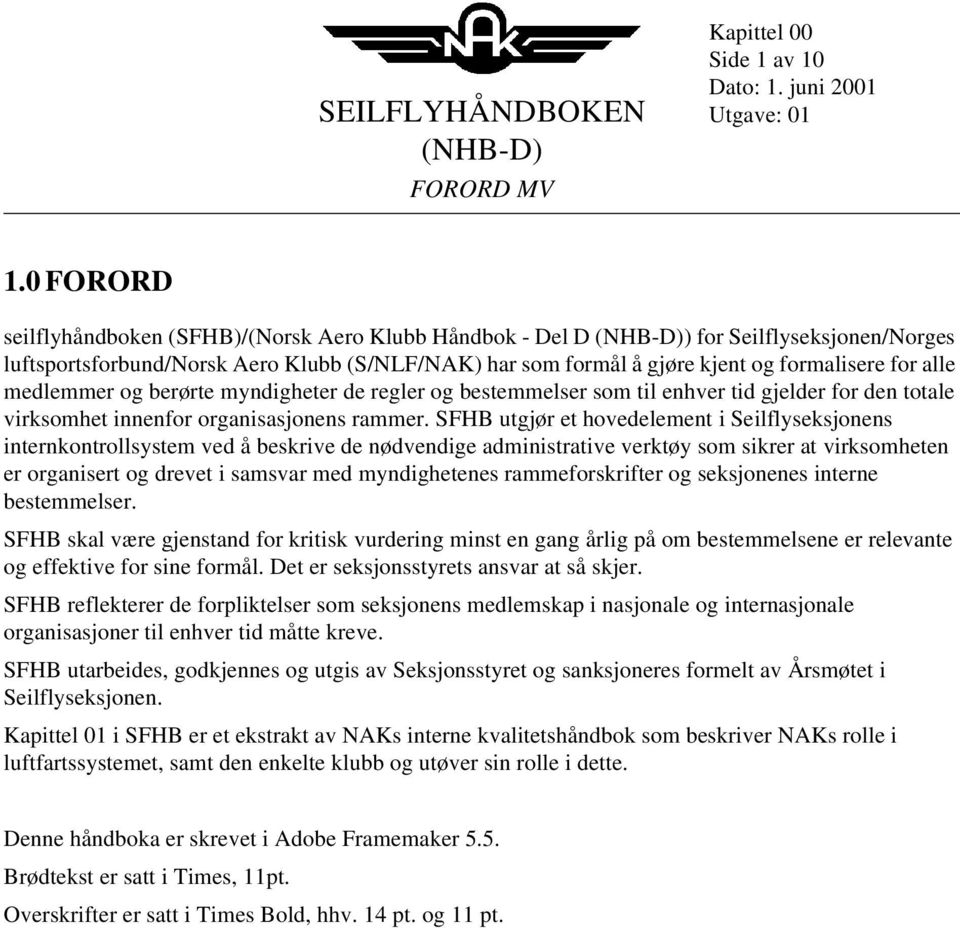 medlemmer og berørte myndigheter de regler og bestemmelser som til enhver tid gjelder for den totale virksomhet innenfor organisasjonens rammer.