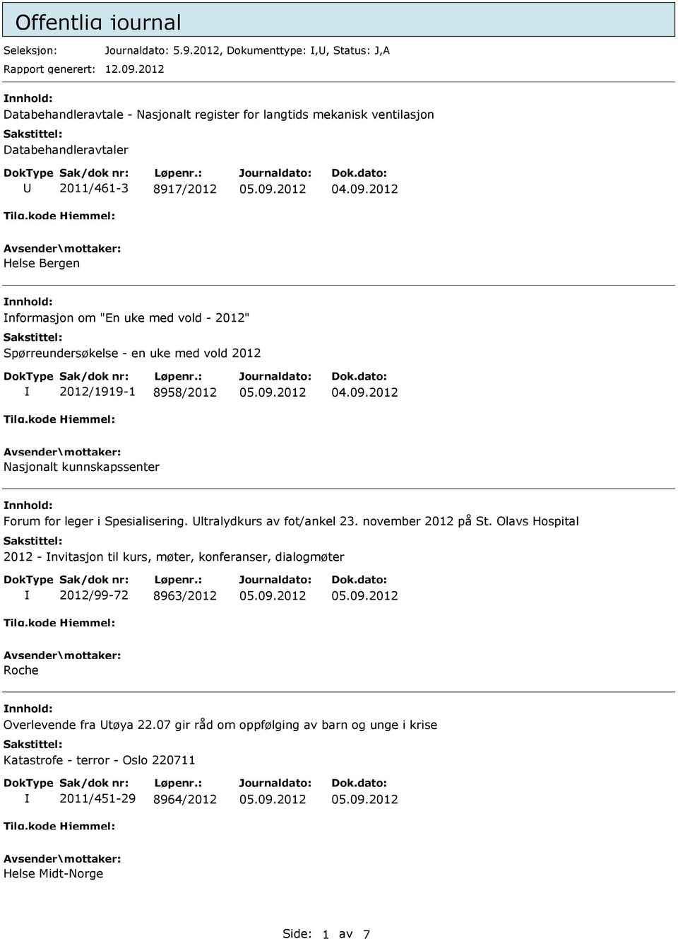 2012 Helse Bergen nformasjon om "En uke med vold - 2012" Spørreundersøkelse - en uke med vold 2012 2012/1919-1 8958/2012 04.09.