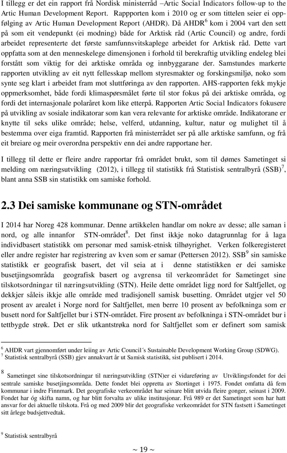 Då AHDR 6 kom i 2004 vart den sett på som eit vendepunkt (ei modning) både for Arktisk råd (Artic Council) og andre, fordi arbeidet representerte det første samfunnsvitskaplege arbeidet for Arktisk