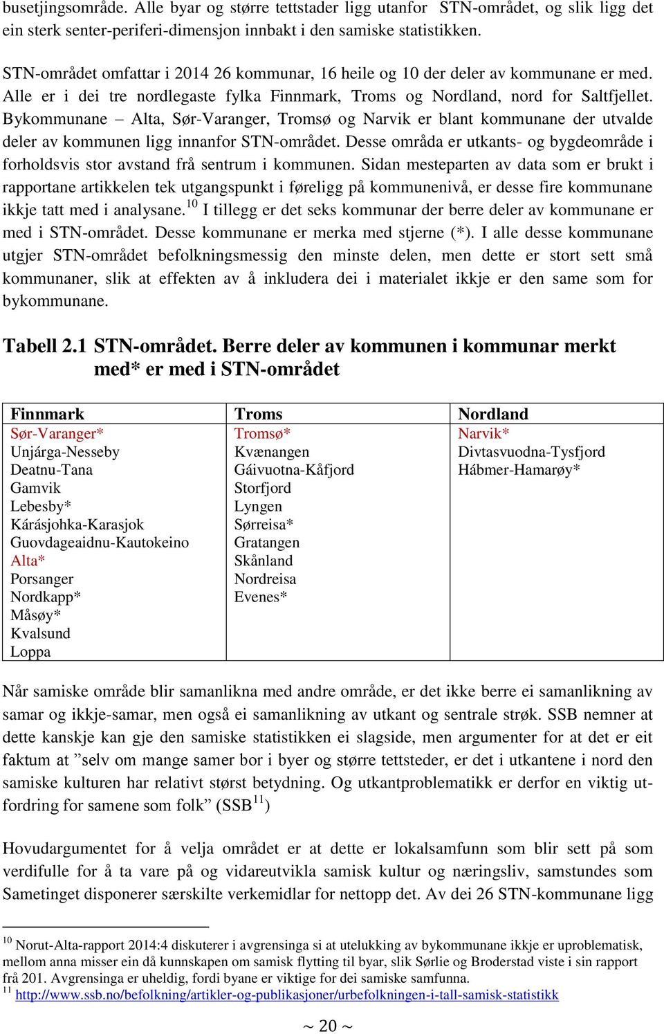 Bykommunane Alta, Sør-Varanger, Tromsø og Narvik er blant kommunane der utvalde deler av kommunen ligg innanfor STN-området.