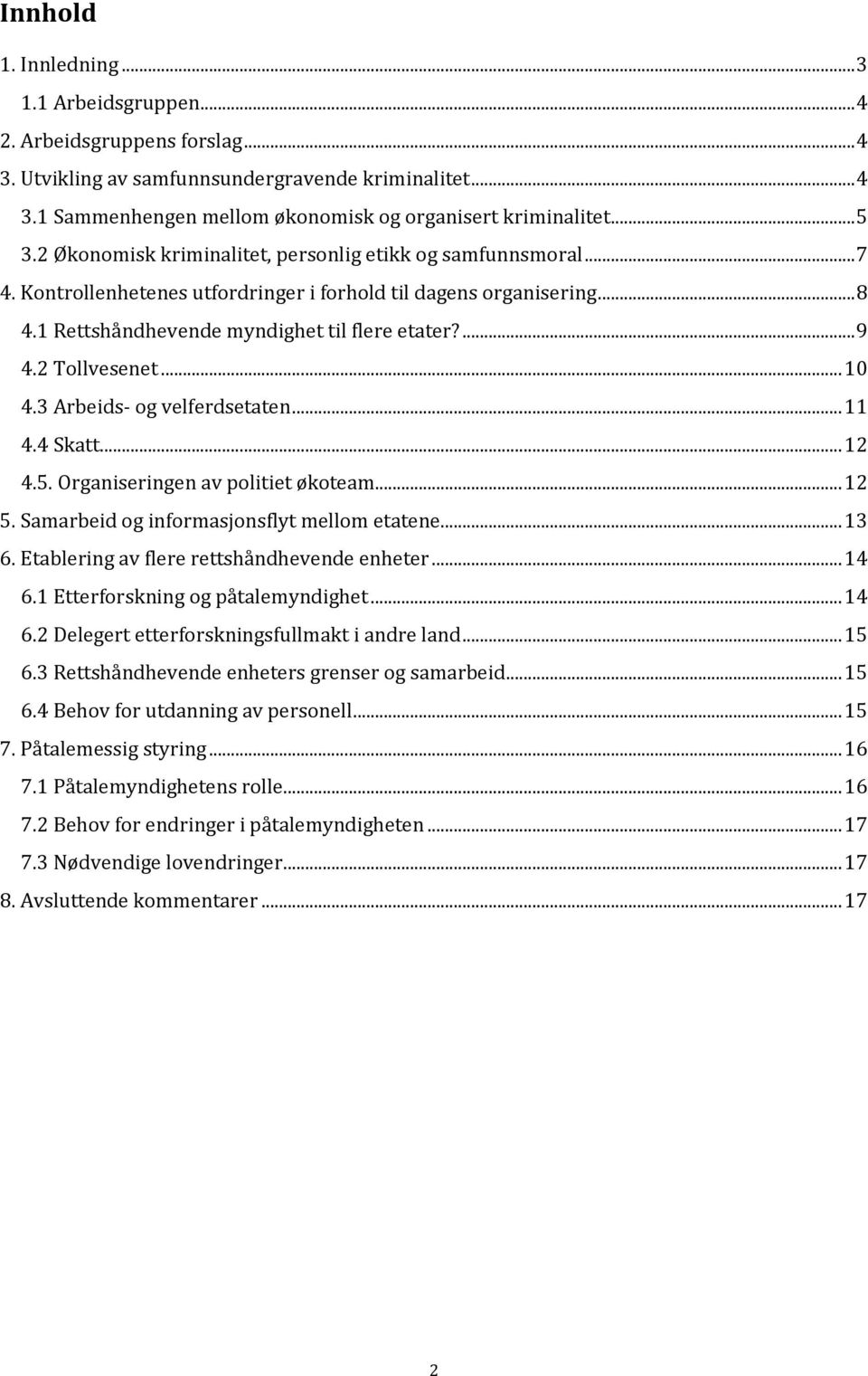 2 Tollvesenet... 10 4.3 Arbeids- og velferdsetaten... 11 4.4 Skatt... 12 4.5. Organiseringen av politiet økoteam... 12 5. Samarbeid og informasjonsflyt mellom etatene... 13 6.