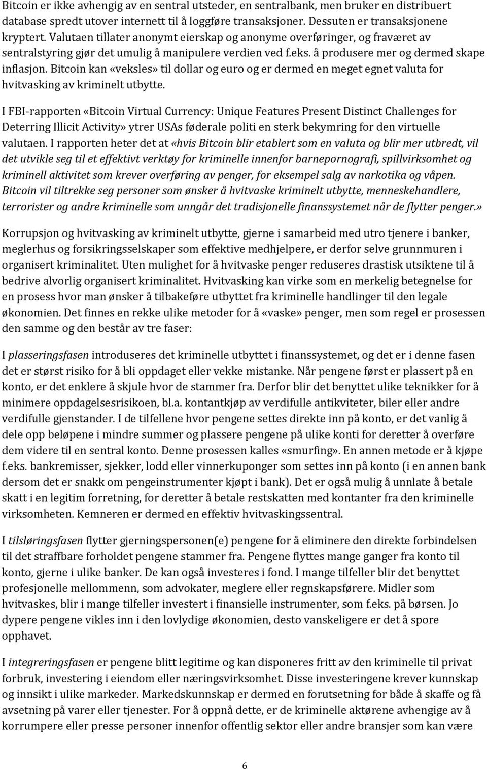 Bitcoin kan «veksles» til dollar og euro og er dermed en meget egnet valuta for hvitvasking av kriminelt utbytte.