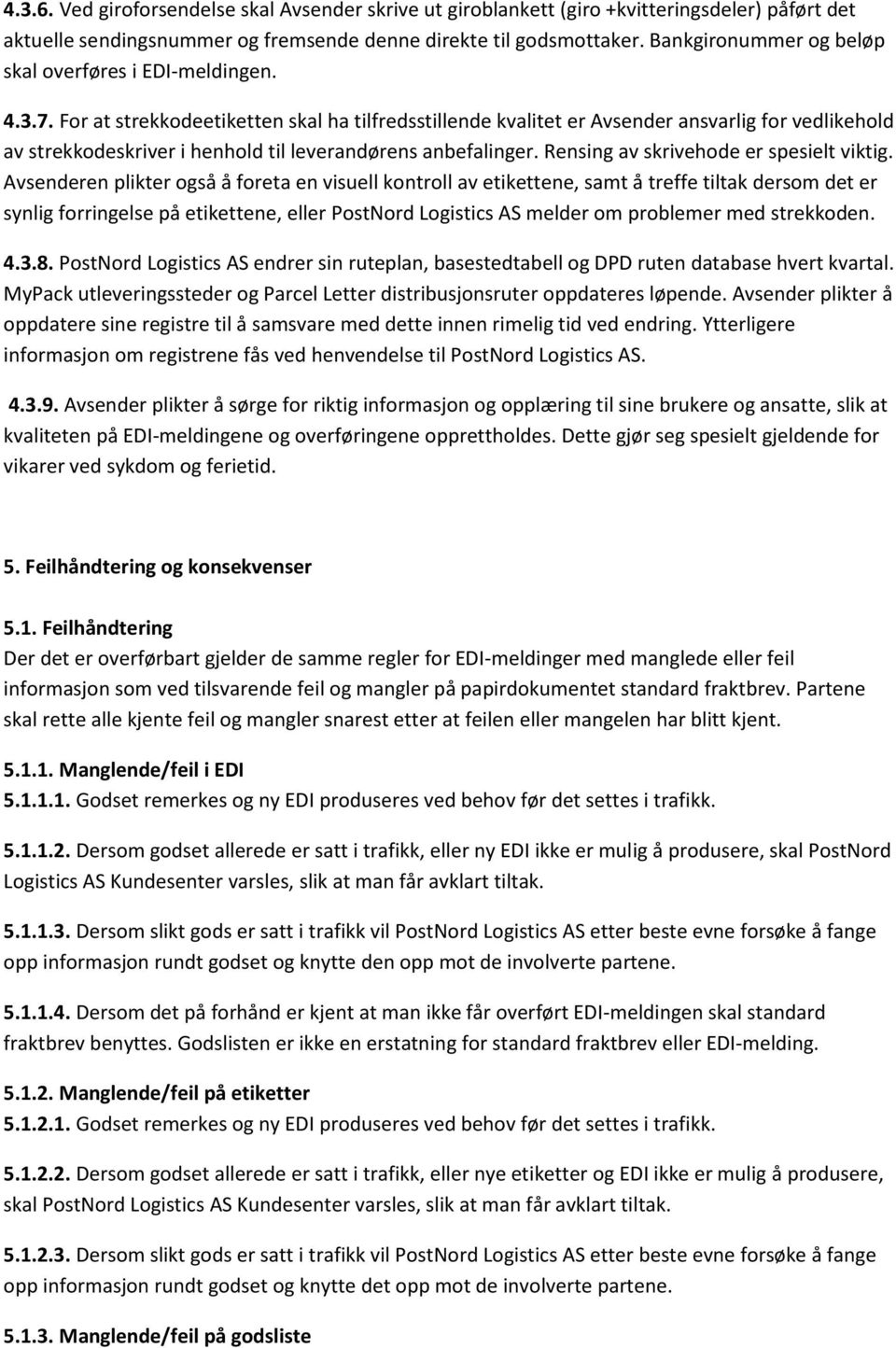 For at strekkodeetiketten skal ha tilfredsstillende kvalitet er Avsender ansvarlig for vedlikehold av strekkodeskriver i henhold til leverandørens anbefalinger.