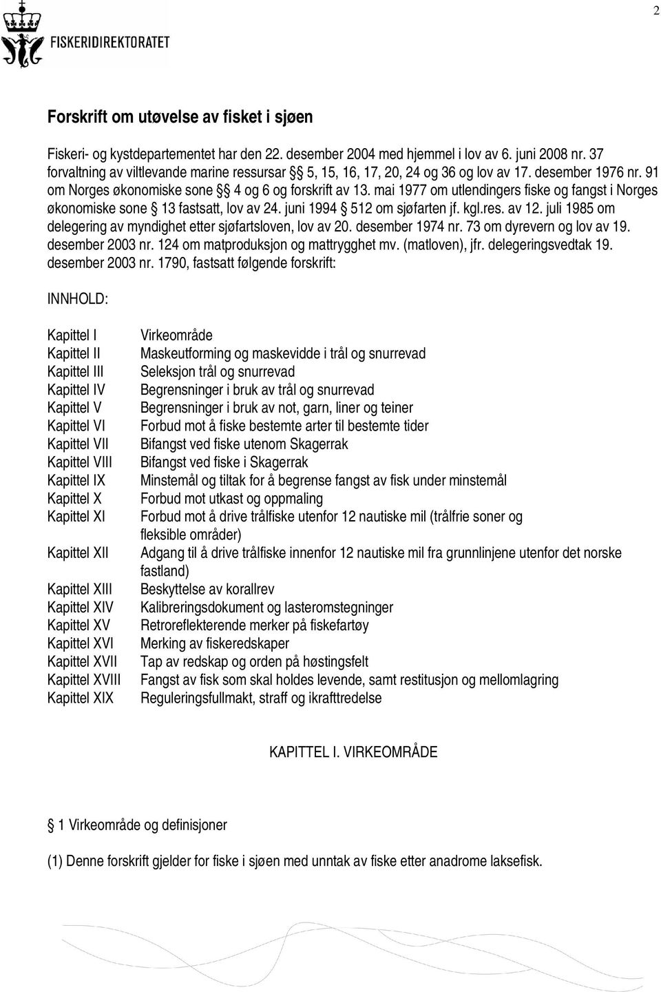 mai 1977 om utlendingers fiske og fangst i Norges økonomiske sone 13 fastsatt, lov av 24. juni 1994 512 om sjøfarten jf. kgl.res. av 12.