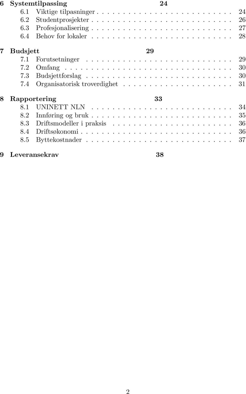 3 Budsjettforslag............................ 30 7.4 Organisatorisk troverdighet..................... 31 8 Rapportering 33 8.1 UNINETT NLN........................... 34 8.