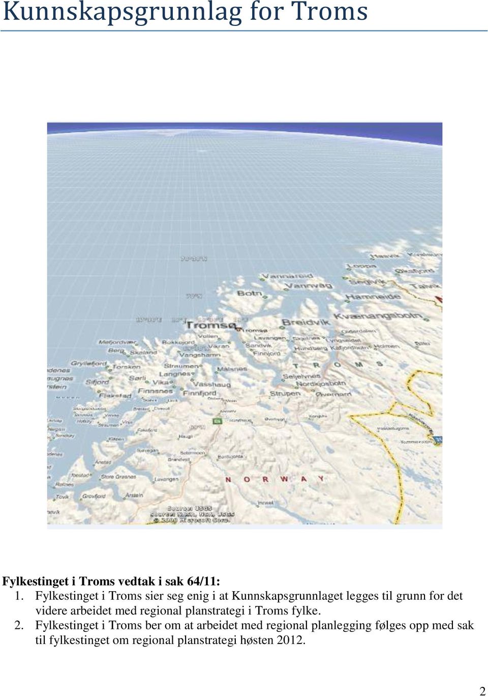 videre arbeidet med regional planstrategi i Troms fylke. 2.