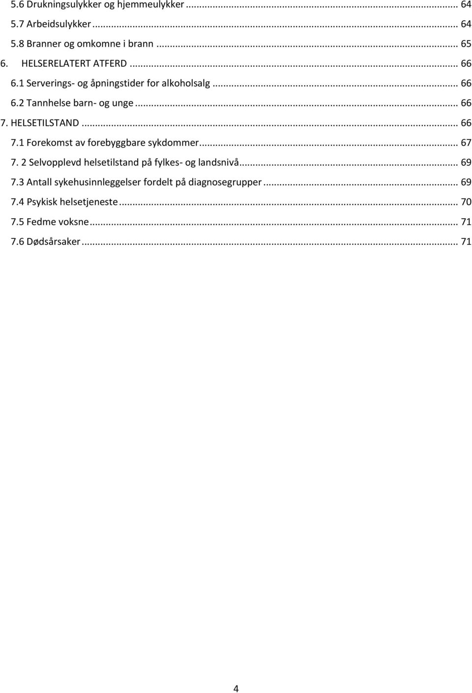 HELSETILSTAND... 66 7.1 Forekomst av forebyggbare sykdommer... 67 7. 2 Selvopplevd helsetilstand på fylkes- og landsnivå.