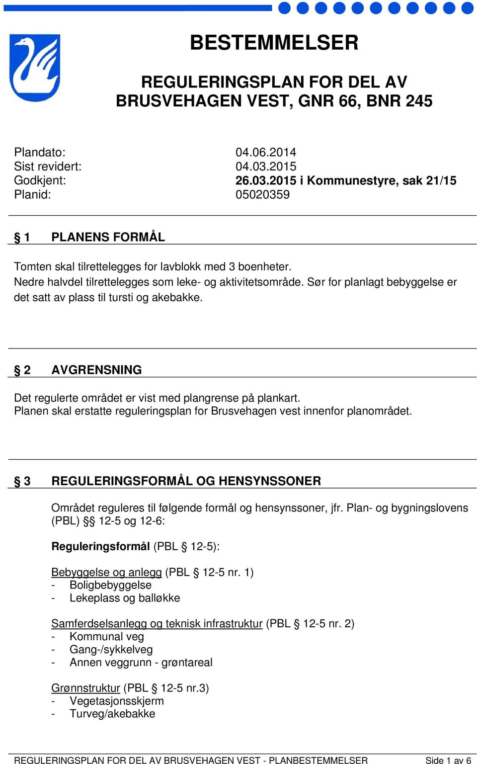 Nedre halvdel tilrettelegges som leke- og aktivitetsområde. Sør for planlagt bebyggelse er det satt av plass til tursti og akebakke.