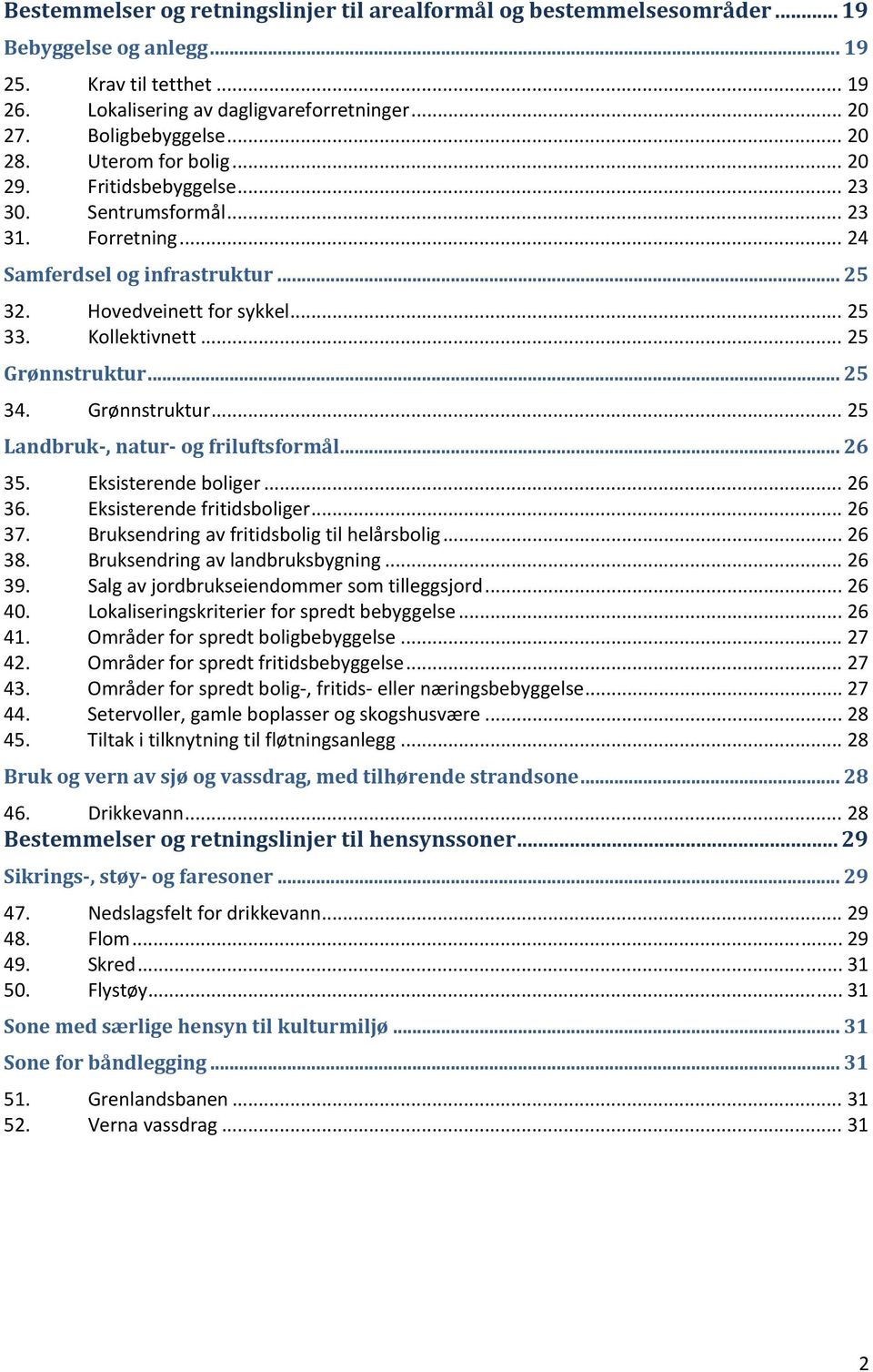 .. 25 Grønnstruktur... 25 34. Grønnstruktur... 25 Landbruk, natur og friluftsformål... 26 35. Eksisterende boliger... 26 36. Eksisterende fritidsboliger... 26 37.