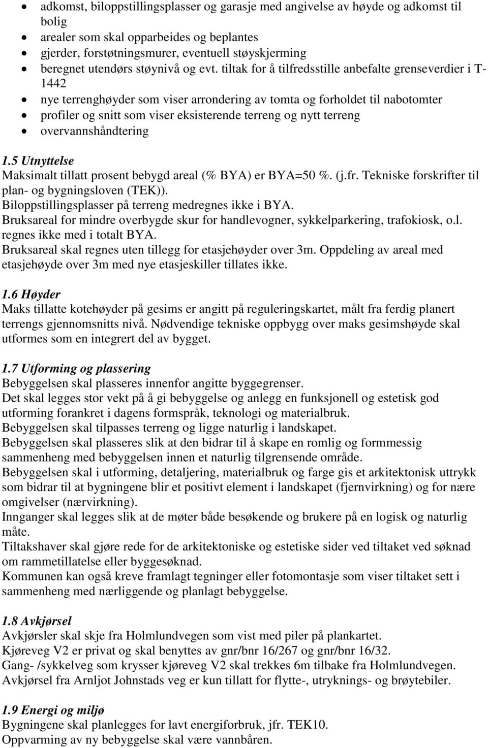 tiltak for å tilfredsstille anbefalte grenseverdier i T- 1442 nye terrenghøyder som viser arrondering av tomta og forholdet til nabotomter profiler og snitt som viser eksisterende terreng og nytt