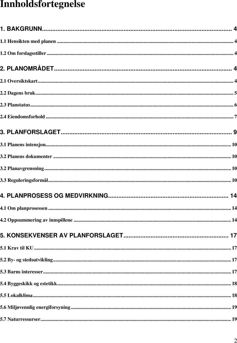 .. 10 4. PLANPROSESS OG MEDVIRKNING... 14 4.1 Om planprosessen... 14 4.2 Oppsummering av innspillene... 14 5. KONSEKVENSER AV PLANFORSLAGET... 17 5.