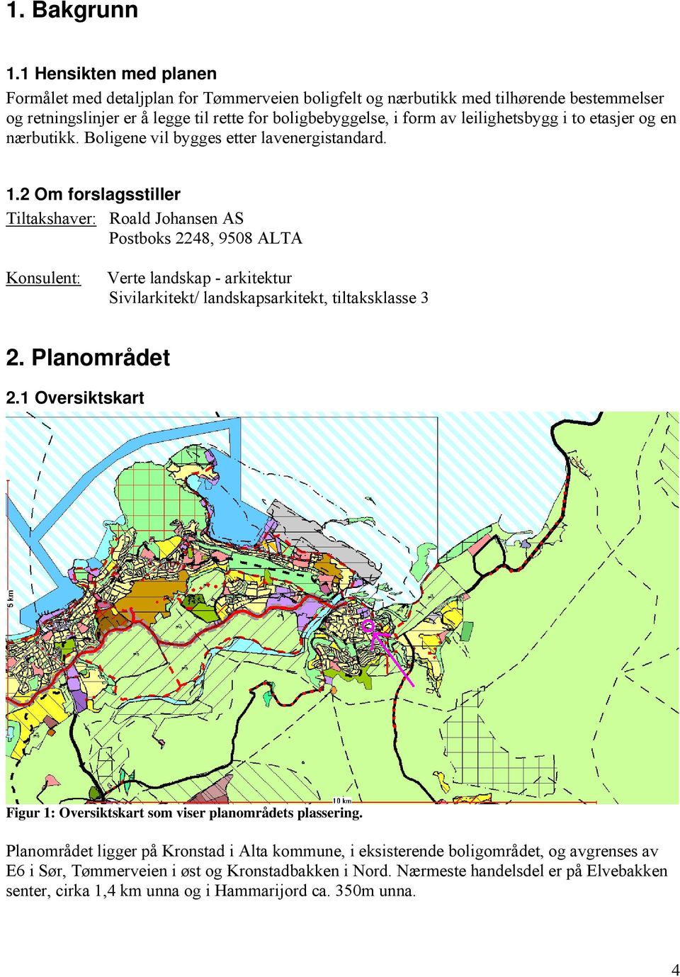 leilighetsbygg i to etasjer og en nærbutikk. Boligene vil bygges etter lavenergistandard. 1.