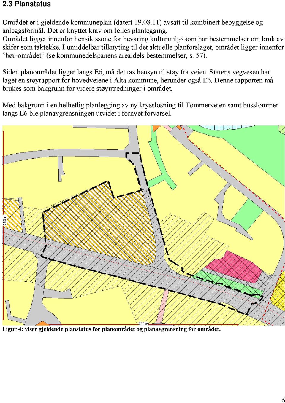 I umiddelbar tilknyting til det aktuelle planforslaget, området ligger innenfor bør-området (se kommunedelspanens arealdels bestemmelser, s. 57).