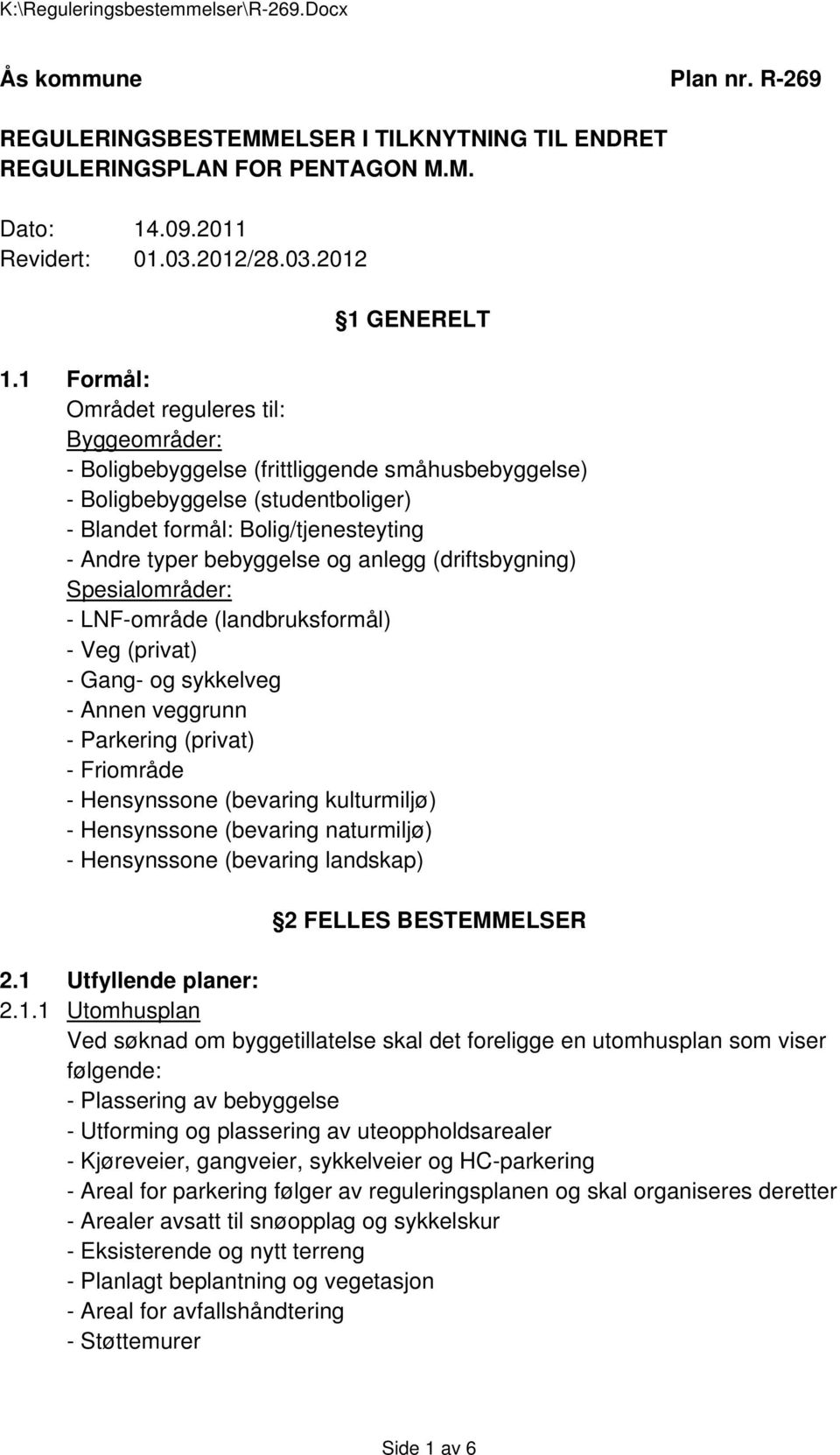 anlegg (driftsbygning) Spesialområder: - LNF-område (landbruksformål) - Veg (privat) - Gang- og sykkelveg - Annen veggrunn - Parkering (privat) - Friområde - Hensynssone (bevaring kulturmiljø) -