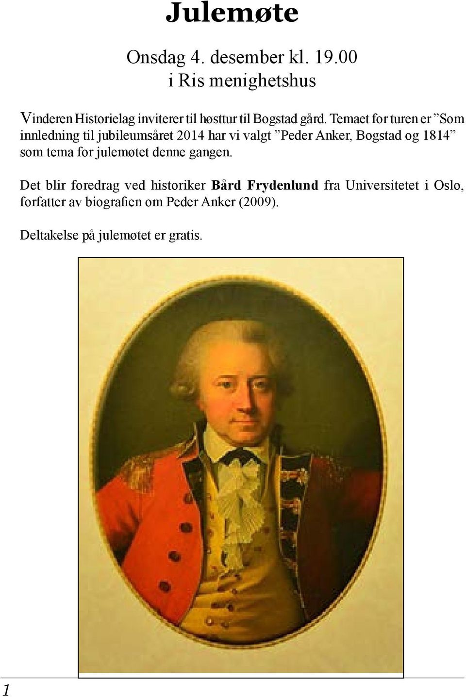 Temaet for turen er Som innledning til jubileumsåret 2014 har vi valgt Peder Anker, Bogstad og 1814 som