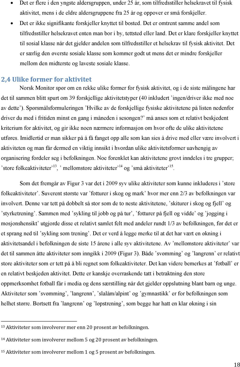 Det er klare forskjeller knyttet til sosial klasse når det gjelder andelen som tilfredsstiller et helsekrav til fysisk aktivitet.