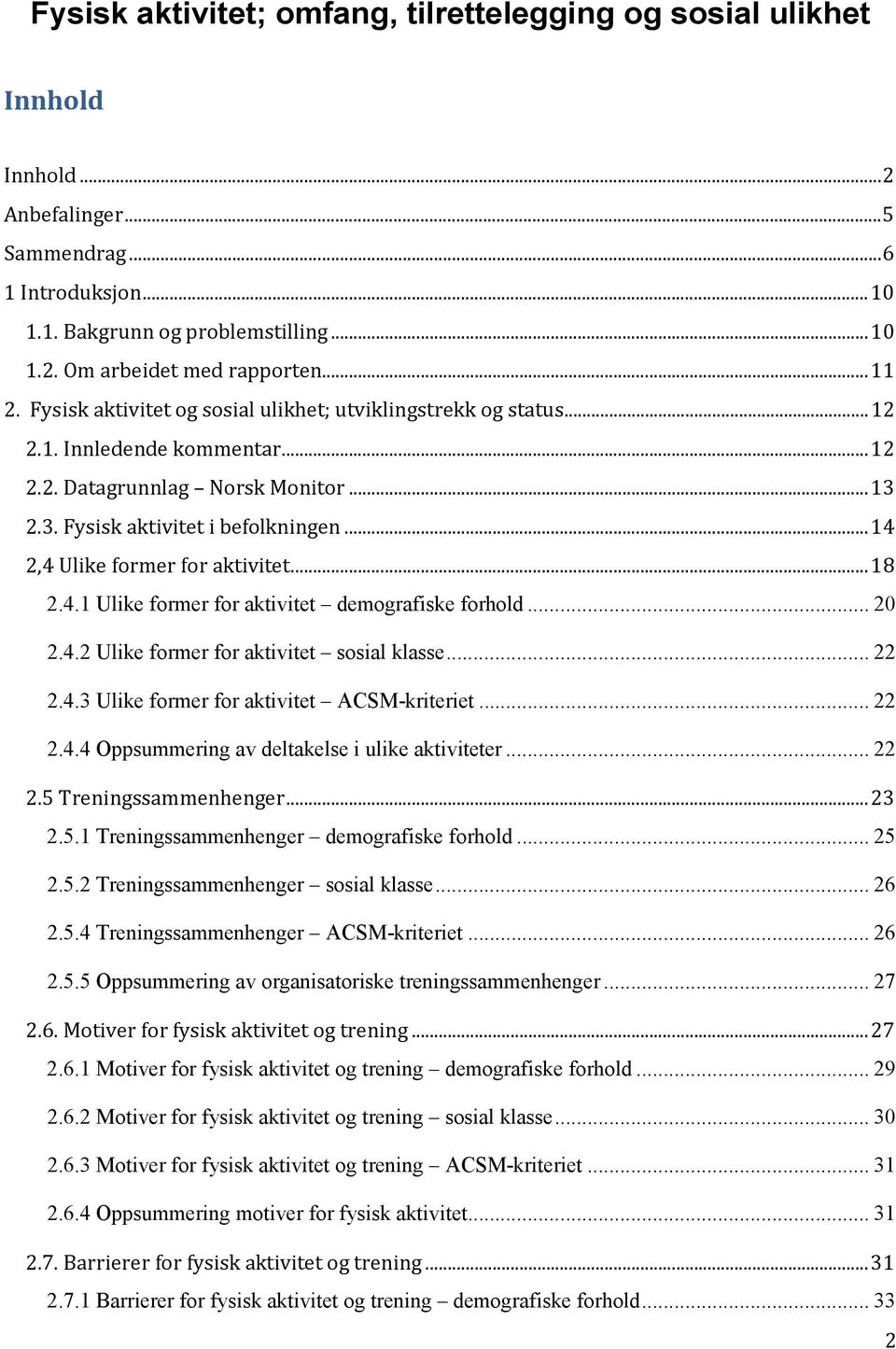 ..14 2,4 Ulike former for aktivitet...18 2.4.1 Ulike former for aktivitet demografiske forhold... 20 2.4.2 Ulike former for aktivitet sosial klasse... 22 2.4.3 Ulike former for aktivitet ACSM-kriteriet.