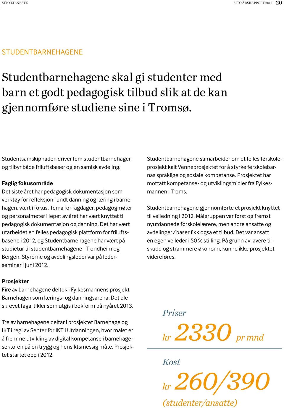 Faglig fokusområde Det siste året har pedagogisk dokumentasjon som verktøy for refleksjon rundt danning og læring i barnehagen, vært i fokus.