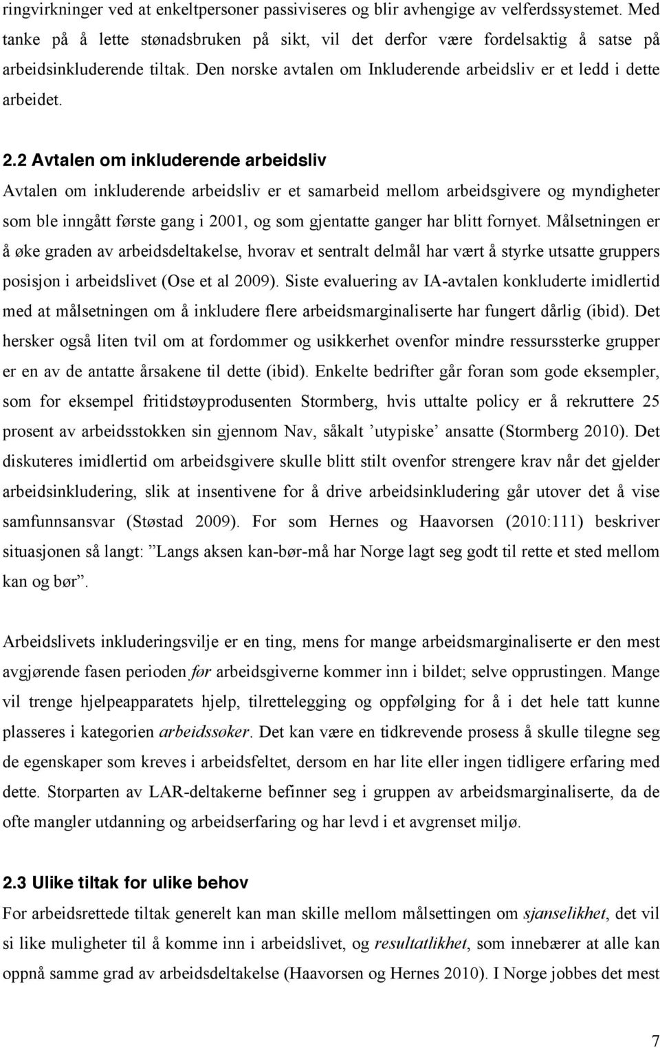 2 Avtalen om inkluderende arbeidsliv Avtalen om inkluderende arbeidsliv er et samarbeid mellom arbeidsgivere og myndigheter som ble inngått første gang i 2001, og som gjentatte ganger har blitt