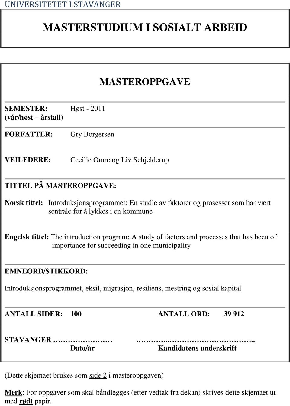 and processes that has been of importance for succeeding in one municipality EMNEORD/STIKKORD: Introduksjonsprogrammet, eksil, migrasjon, resiliens, mestring og sosial kapital ANTALL SIDER: 100