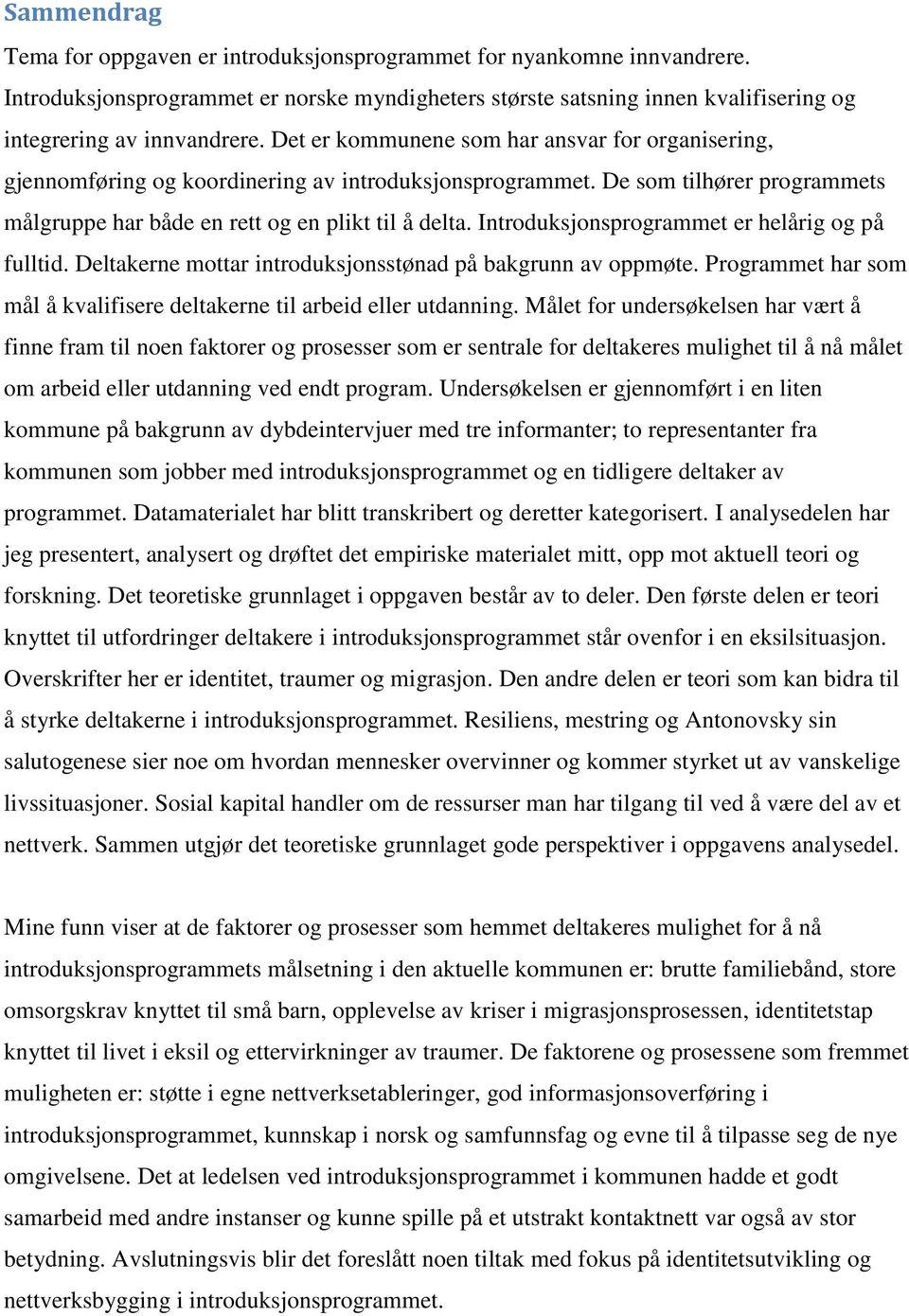 Introduksjonsprogrammet er helårig og på fulltid. Deltakerne mottar introduksjonsstønad på bakgrunn av oppmøte. Programmet har som mål å kvalifisere deltakerne til arbeid eller utdanning.