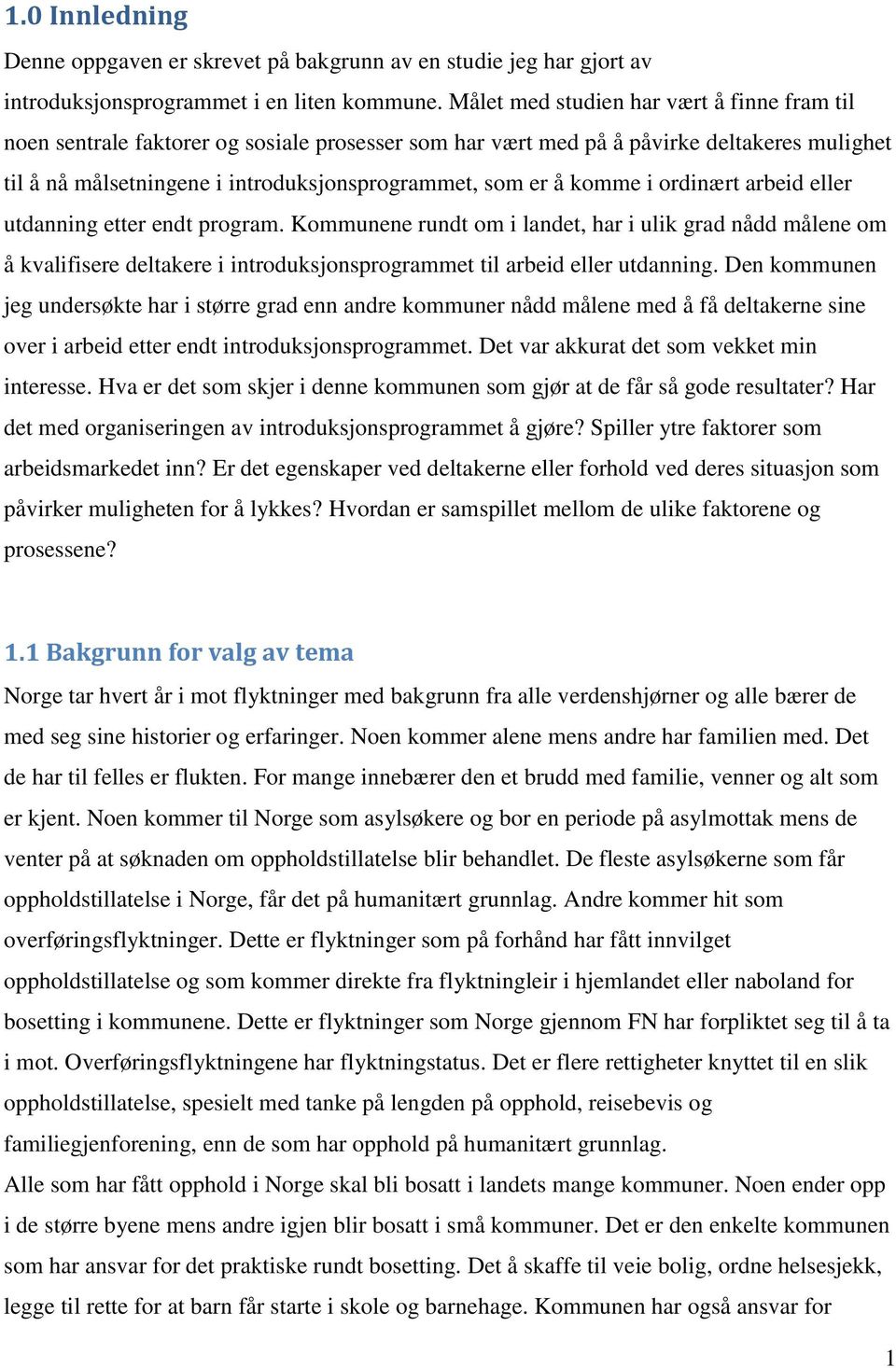 komme i ordinært arbeid eller utdanning etter endt program. Kommunene rundt om i landet, har i ulik grad nådd målene om å kvalifisere deltakere i introduksjonsprogrammet til arbeid eller utdanning.