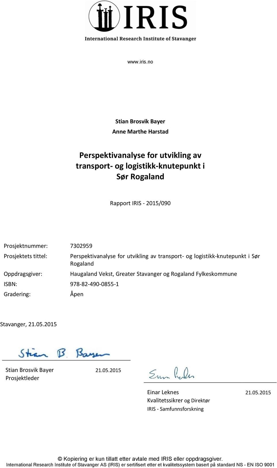 tittel: Oppdragsgiver: ISBN: 978-82-490-0855-1 Gradering: Perspektivanalyse for utvikling av transport- og logistikk-knutepunkt i Sør Rogaland Haugaland Vekst, Greater Stavanger og