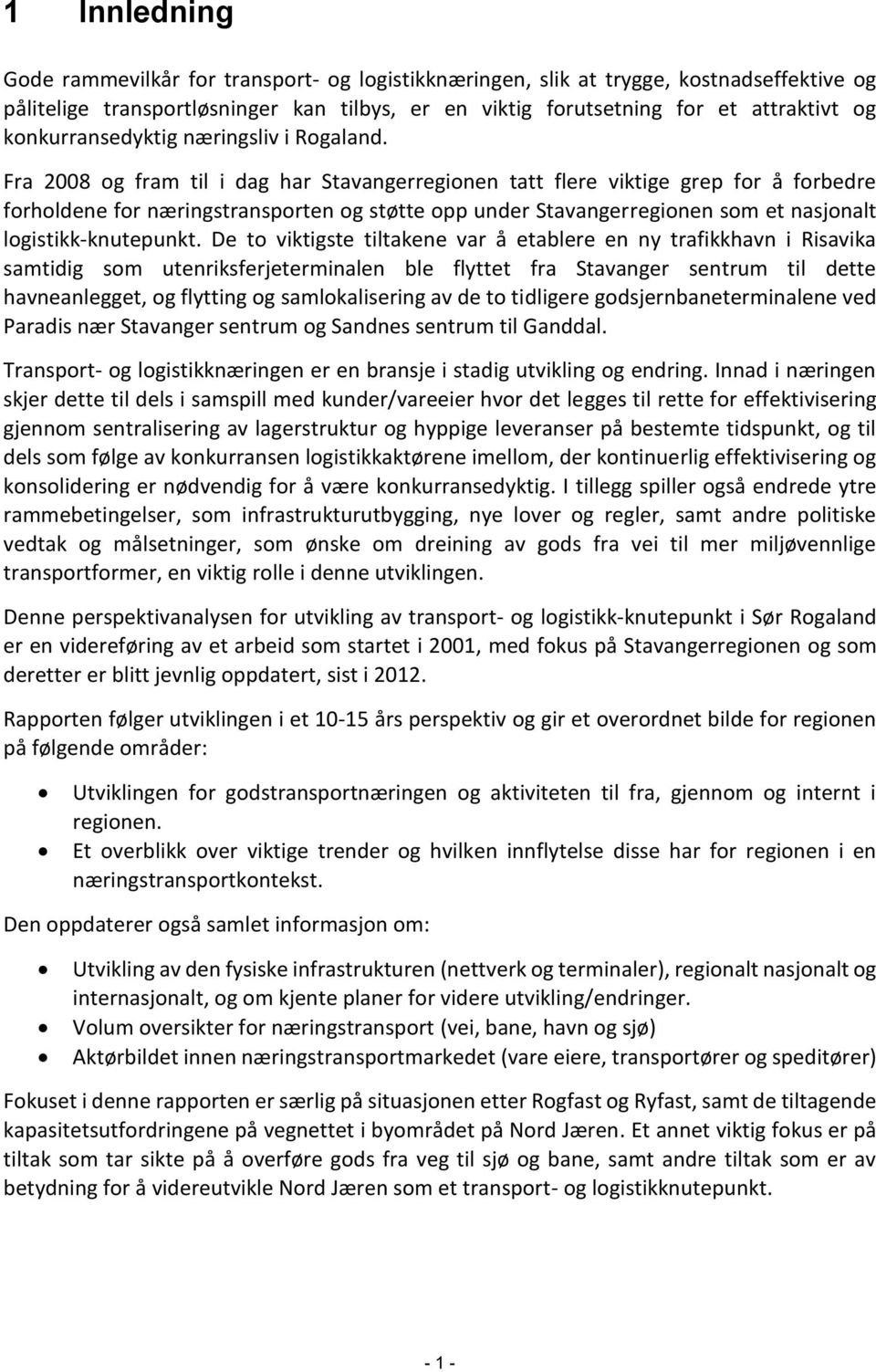 Fra 2008 og fram til i dag har Stavangerregionen tatt flere viktige grep for å forbedre forholdene for næringstransporten og støtte opp under Stavangerregionen som et nasjonalt logistikk-knutepunkt.