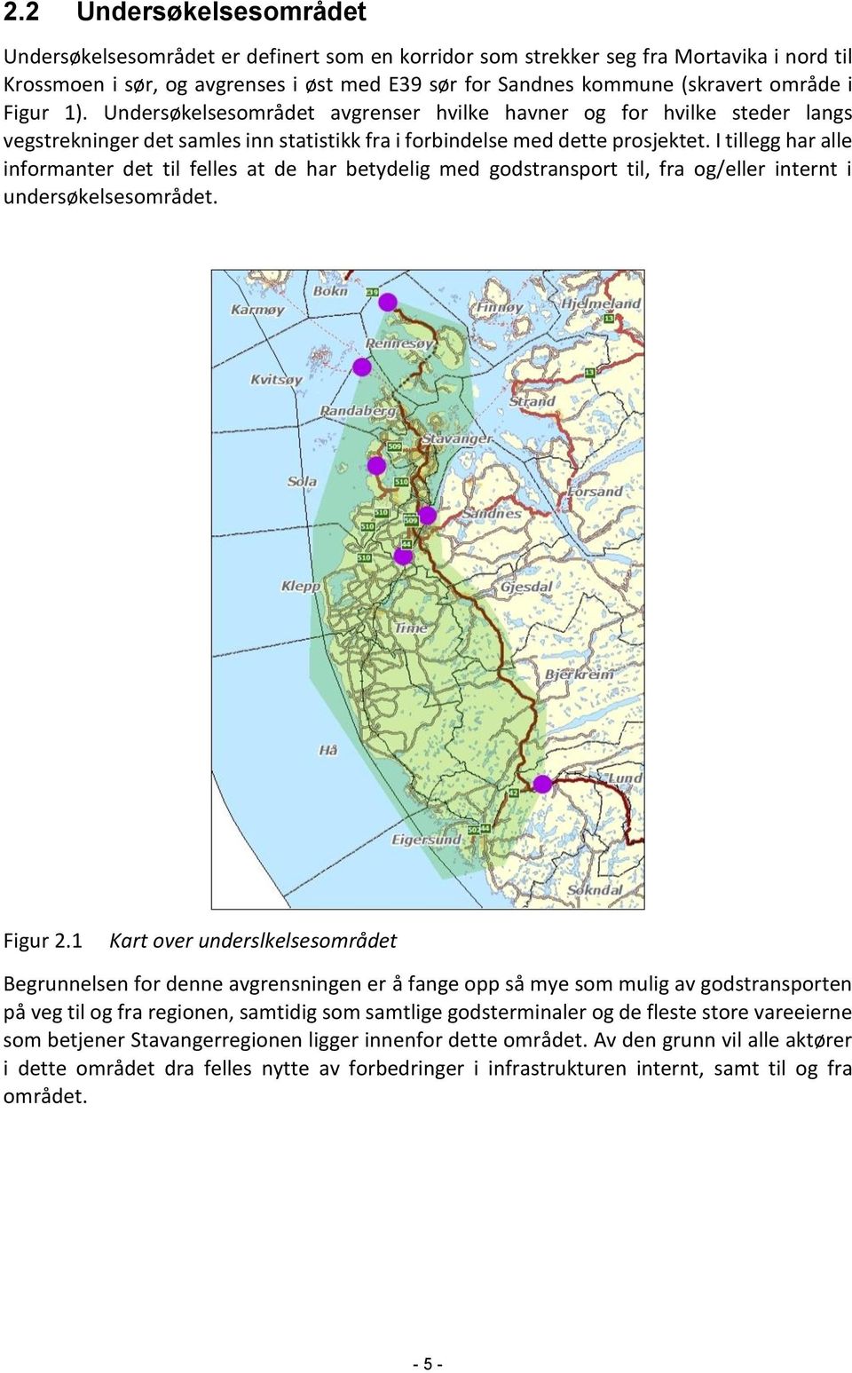 I tillegg har alle informanter det til felles at de har betydelig med godstransport til, fra og/eller internt i undersøkelsesområdet. Figur 2.